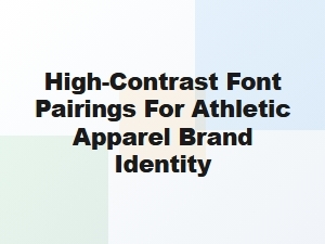 High-Contrast Font Pairings for Athletic Brands
