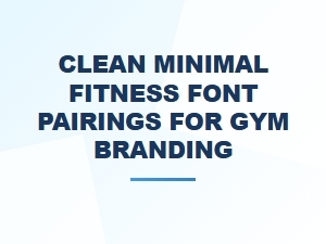 Clean Minimal Font Pairings for Gym Branding
