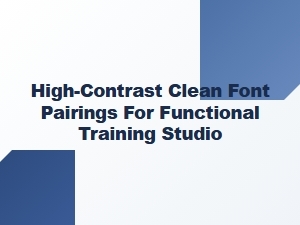 High-Contrast Font Pairings for Functional Studios