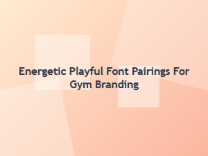 Energetic & Playful Font Pairings for Gym Branding