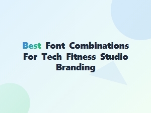 Best Font Combinations for Tech Fitness Studio Branding