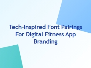 Tech-Inspired Font Pairings for Digital Fitness Apps