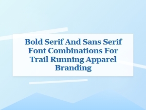Bold Serif and Sans Serif Fonts for Trail Running Apparel