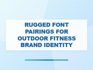 Rugged Font Pairings for Outdoor Fitness Brands